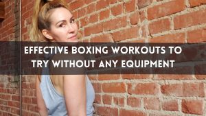 Effective Boxing Workouts To Try Without Any Equipment