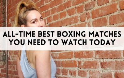 All-Time Best Boxing Matches You Need to Watch Today