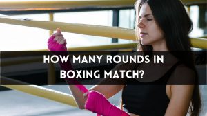 How Many Rounds in Boxing Match