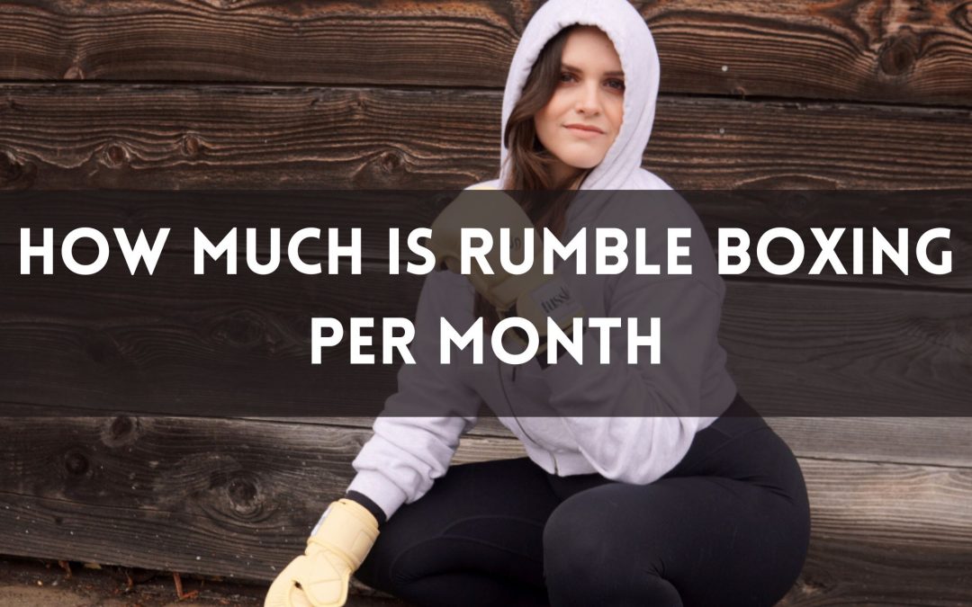 How Much Is Rumble Boxing Per Month