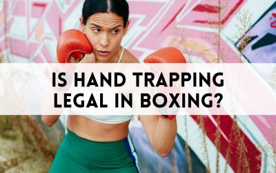 Is Hand Trapping Legal in Boxing? What You Need To Know