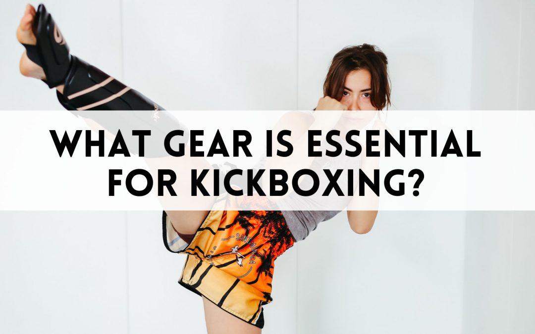 What Gear Is Essential for Kickboxing
