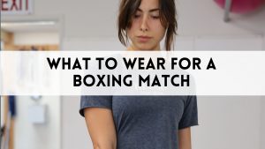 What to Wear for a Boxing Match