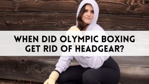 When Did Olympic Boxing Get Rid Of Headgear