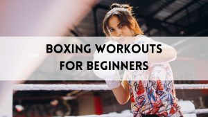 Boxing Workouts for Beginners