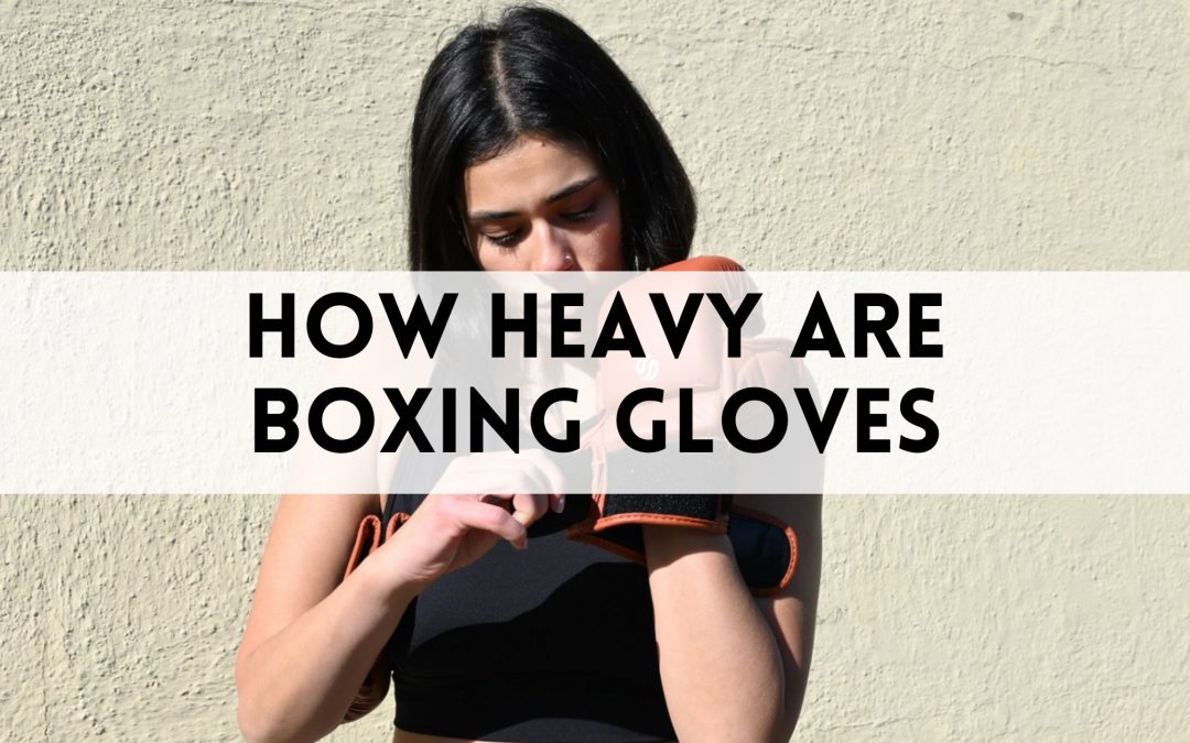 How Heavy Are Boxing Gloves
