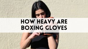 How Heavy Are Boxing Gloves