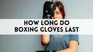 How Long Do Boxing Gloves Last