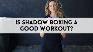 Is Shadow Boxing a Good Workout