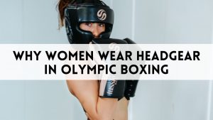 Why Women Wear Headgear in Olympic Boxing