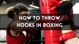 How to Throw Hooks in Boxing
