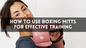 How to Use Boxing Mitts for Effective Training