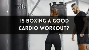 Is Boxing a Good Cardio Workout?