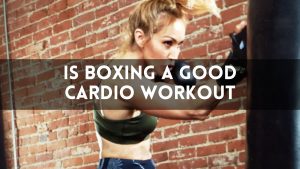 Is Boxing a Good Cardio Workout