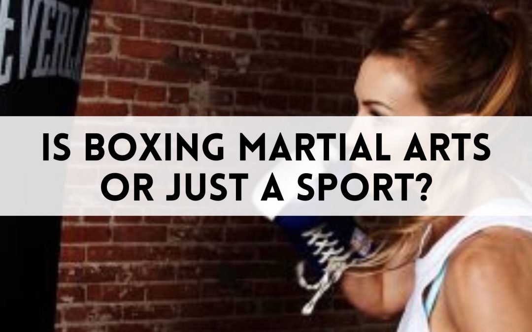 Is Boxing Martial Arts or Just a Sport?