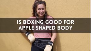 Is Boxing Good for Apple-Shaped Body