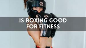 Fitness Boxing Exercises: Is Boxing Good for Fitness?