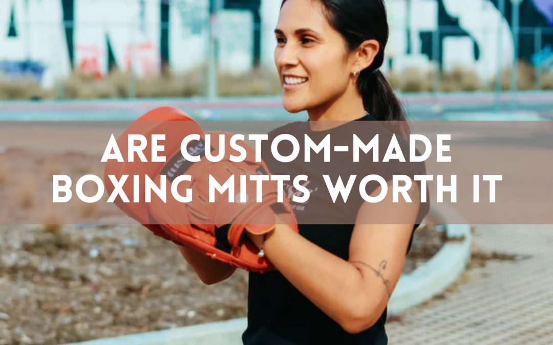 Are Custom-Made Boxing Mitts Worth It