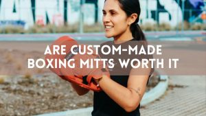 Are Custom-Made Boxing Mitts Worth It