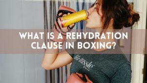 What Is a Rehydration Clause in Boxing