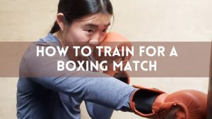 How to Train for a Boxing Match