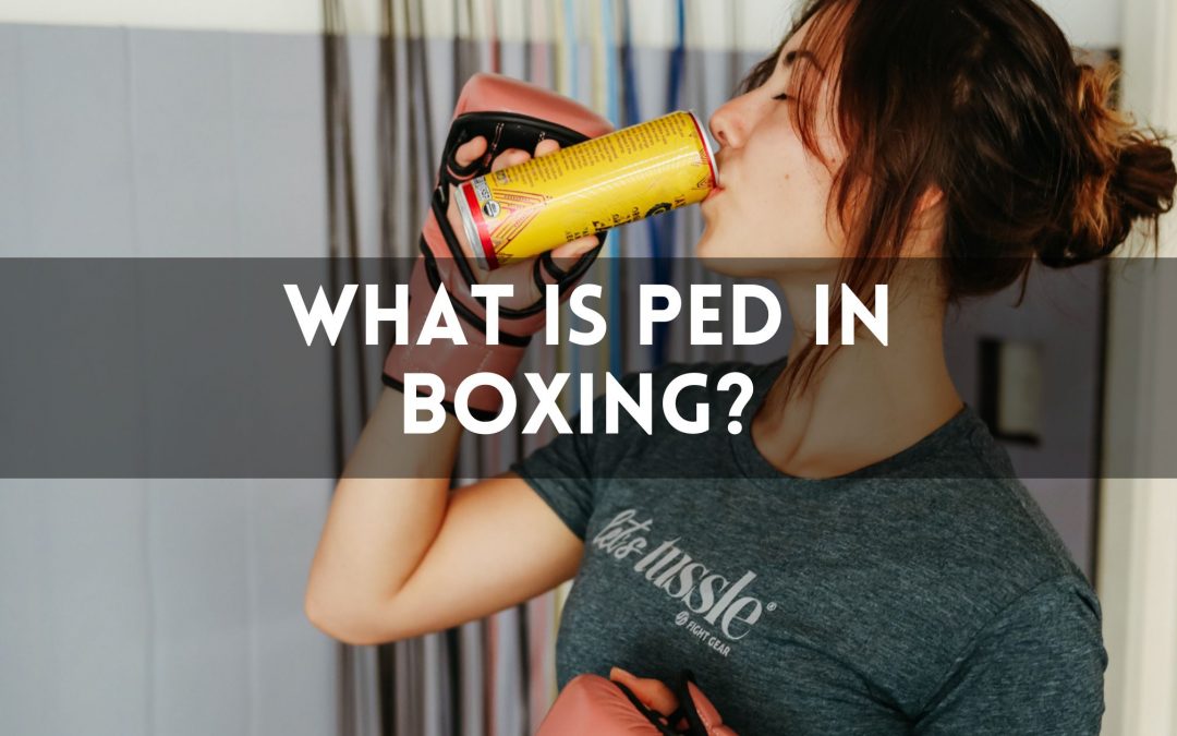 What Is PED in Boxing? Definition and Impact Explained